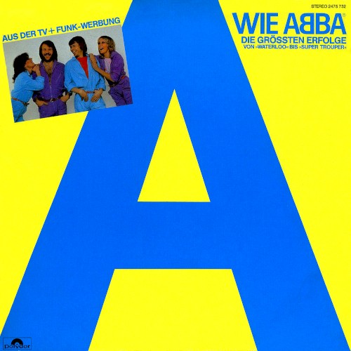 A wie ABBA: Die größten Erfolge von »Waterloo« bis »Super Trouper«
